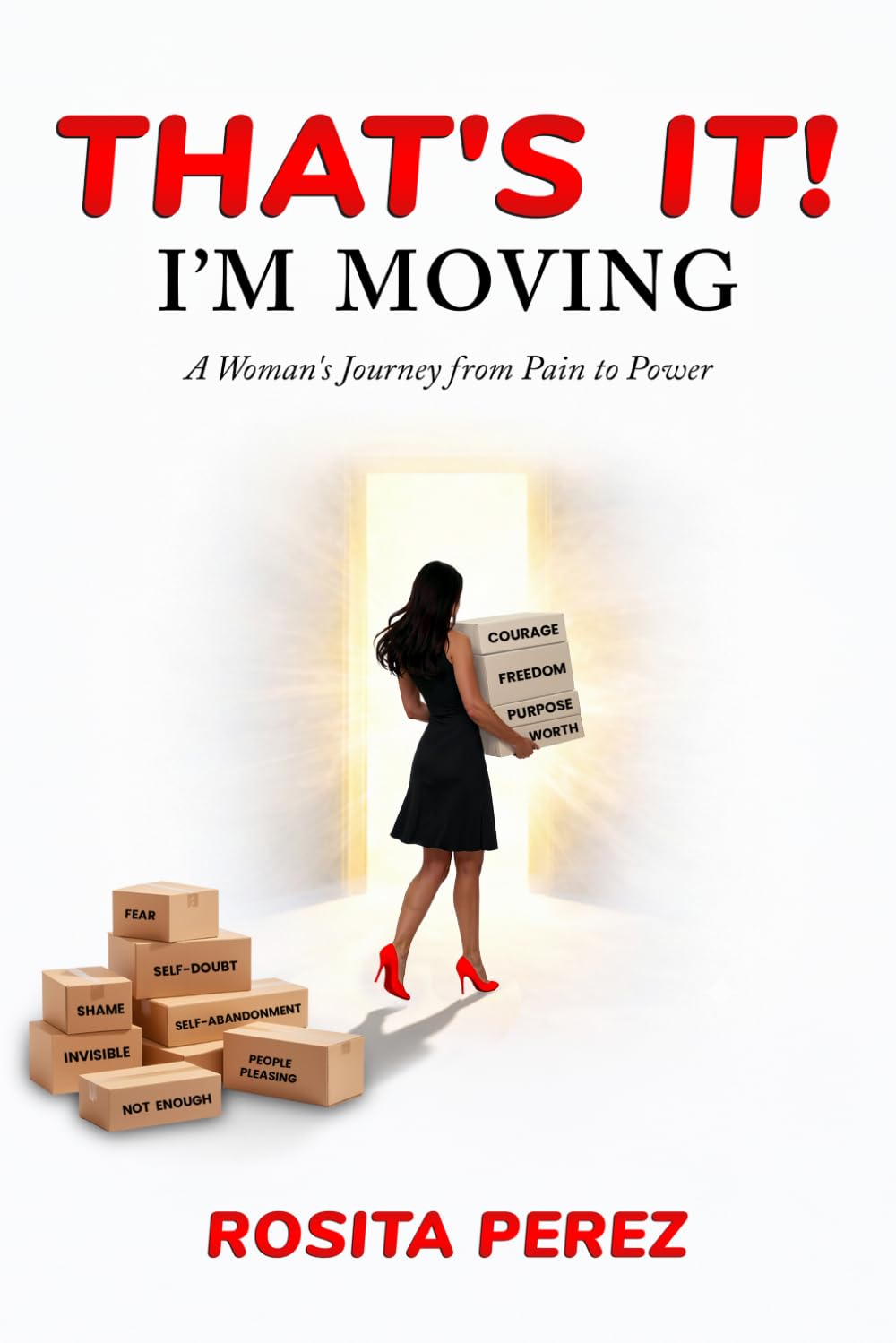 That’s It! I’m Moving: A Woman’s Journey from Pain to Power