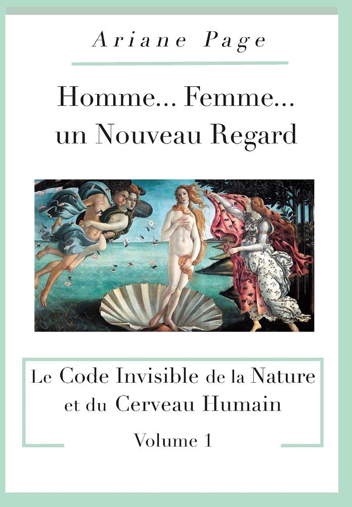 Homme...Femme...un Nouveau Regard: Le Code Invisible de la Nature et du Cerveau Humain -volume 1 Hardcover – Import, 15 October 2017