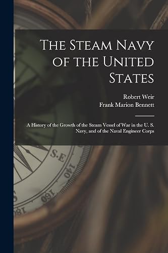 The Steam Navy of the United States: A History of the Growth of the Steam Vessel of War in the U. S. Navy, and of the Naval Engineer Corps