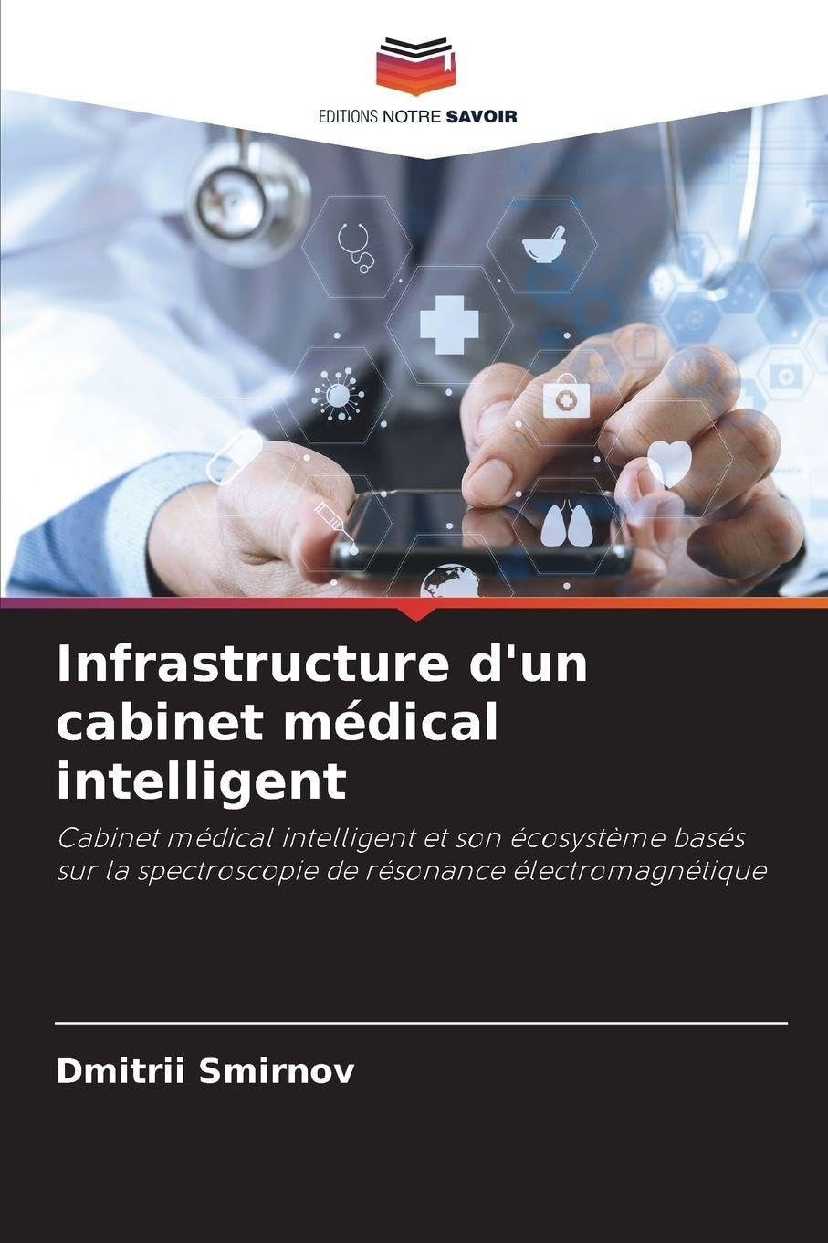 Infrastructure d'un cabinet médical intelligent: Cabinet médical intelligent et son écosystème basés sur la spectroscopie de résonance électromagnétique