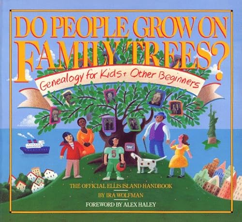 Do People Grow on Family Trees?: Genealogy for Kids and Other Beginners, The Official Ellis Island Handbook