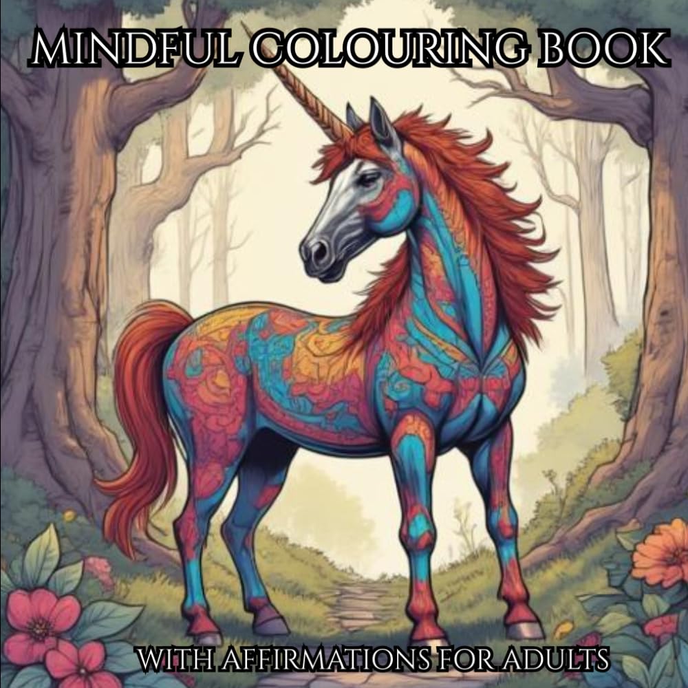 Mindful Colouring Book with Affirmations for Adults: Enjoy the process of mindful colouring to relax and unwind with these mandala zen style images