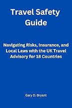 Travel Safety Guide: Navigating Risks, Insurance, and Local Laws with the UK Travel Advisory for 18 Countries (Spotlight chronicles Book 2)