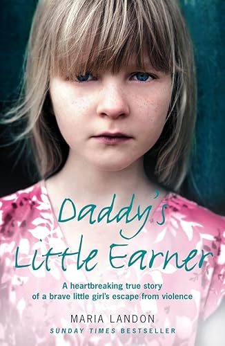 DADDY'S LITTLE EARNER: A heartbreaking true story of a brave little girl's escape from violence