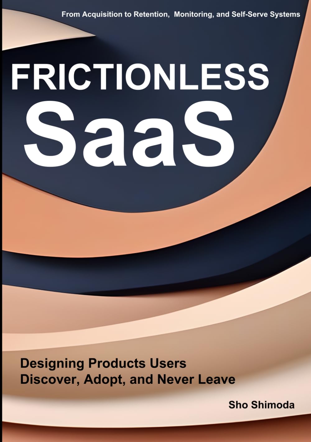 FRICTIONLESS SaaS: Designing Products Users Discover, Adopt, and Never Leave