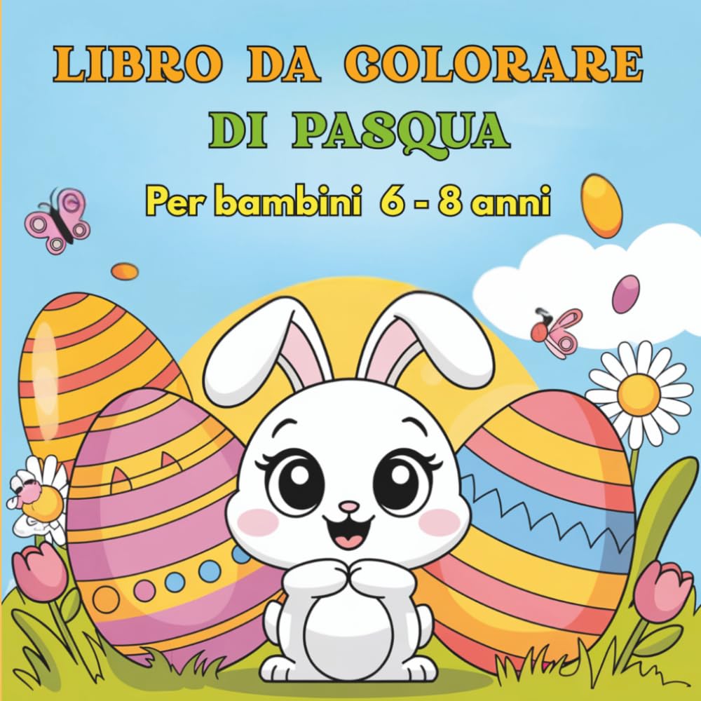 Pasqua Libro da Colorare per Bambini 6-8 Anni: Coniglietti Pasquali, Uova Decorate e Pulcini | Disegni da Colorare Facili | Attività Creativa e ... di Pasqua | Easter Coloring Book for Kids