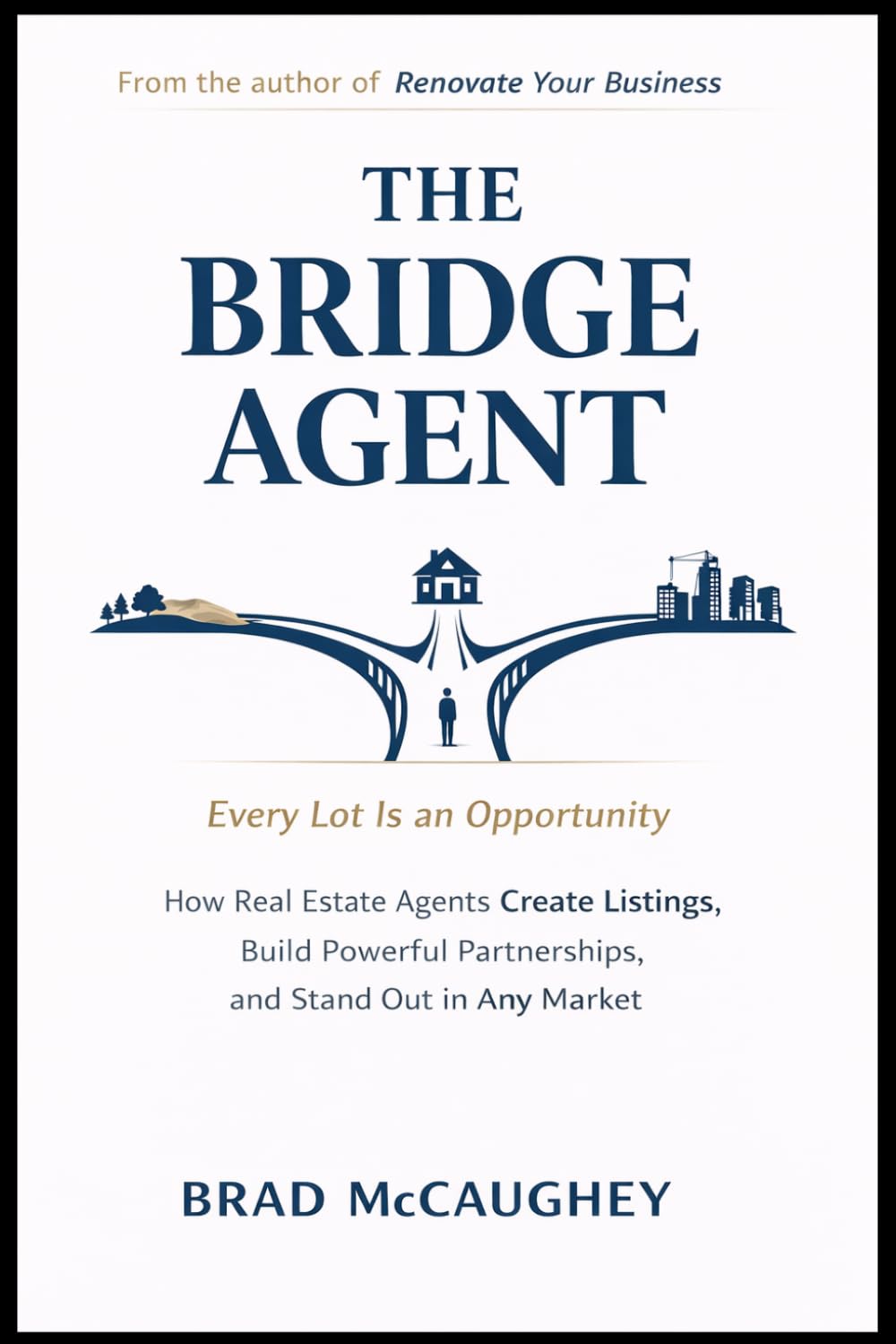 The Bridge Agent: How Real Estate Agents Create Listings, Build Powerful Partnerships, and Stand Out in Any Market