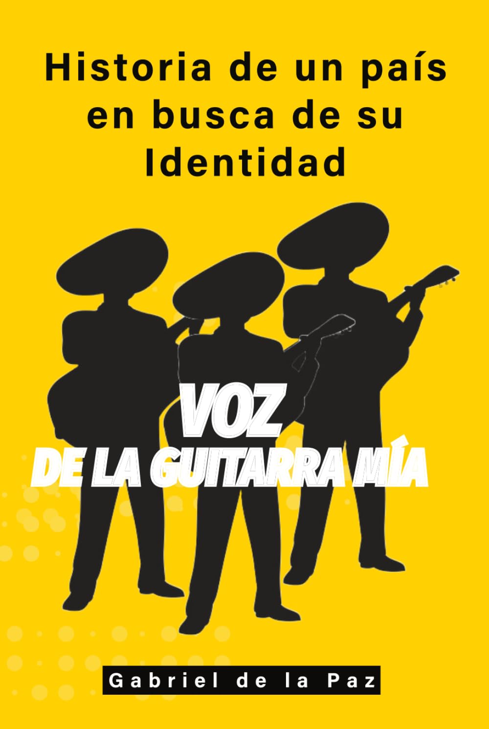 VOZ DE LA GUITARRA MÍA: Historia de un país en busca de su identidad