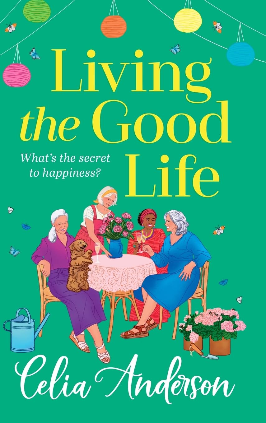 Living the Good Life: A hilarious, uplifting read from the bestselling author of A New Lease of Life