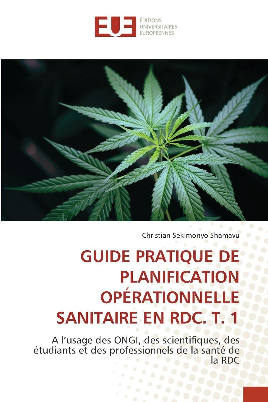 GUIDE PRATIQUE DE PLANIFICATION OPÉRATIONNELLE SANITAIRE EN RDC. T. 1: A l’usage des ONGI, des scientifiques, des étudiants et des professionnels de la santé de la RDC