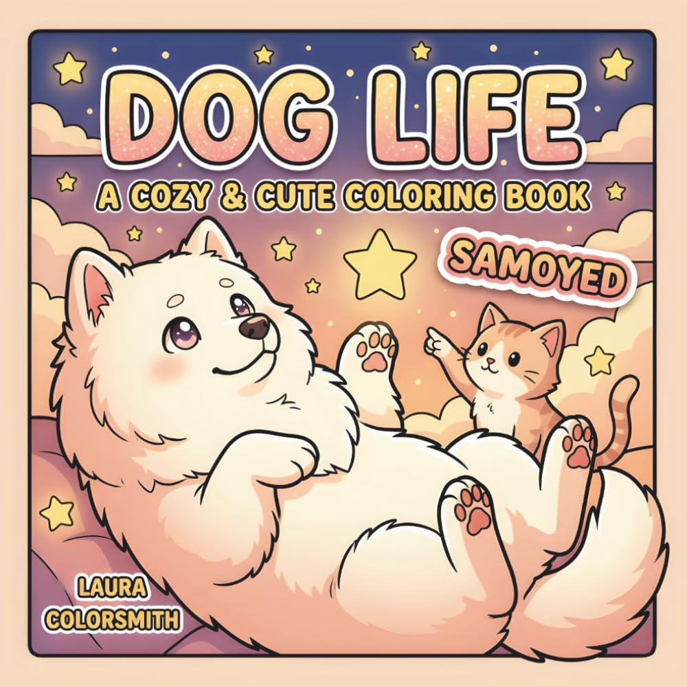 Samoyed Dog Life - A Cozy & Cute Coloring Book: Relax and Unwind with Adorable Samoyeds – A Cozy Coloring Experience for All Ages (Dog Life Coloring Book)