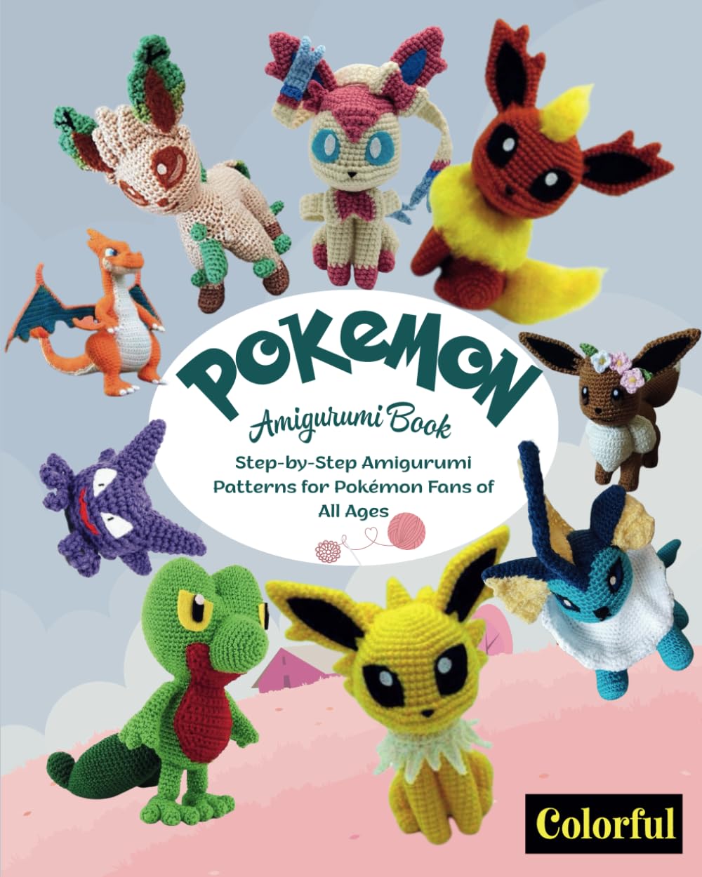 Pokemon Amigurumi Book: Step-by-Step Amigurumi Patterns for Pokémon Fans of All Ages