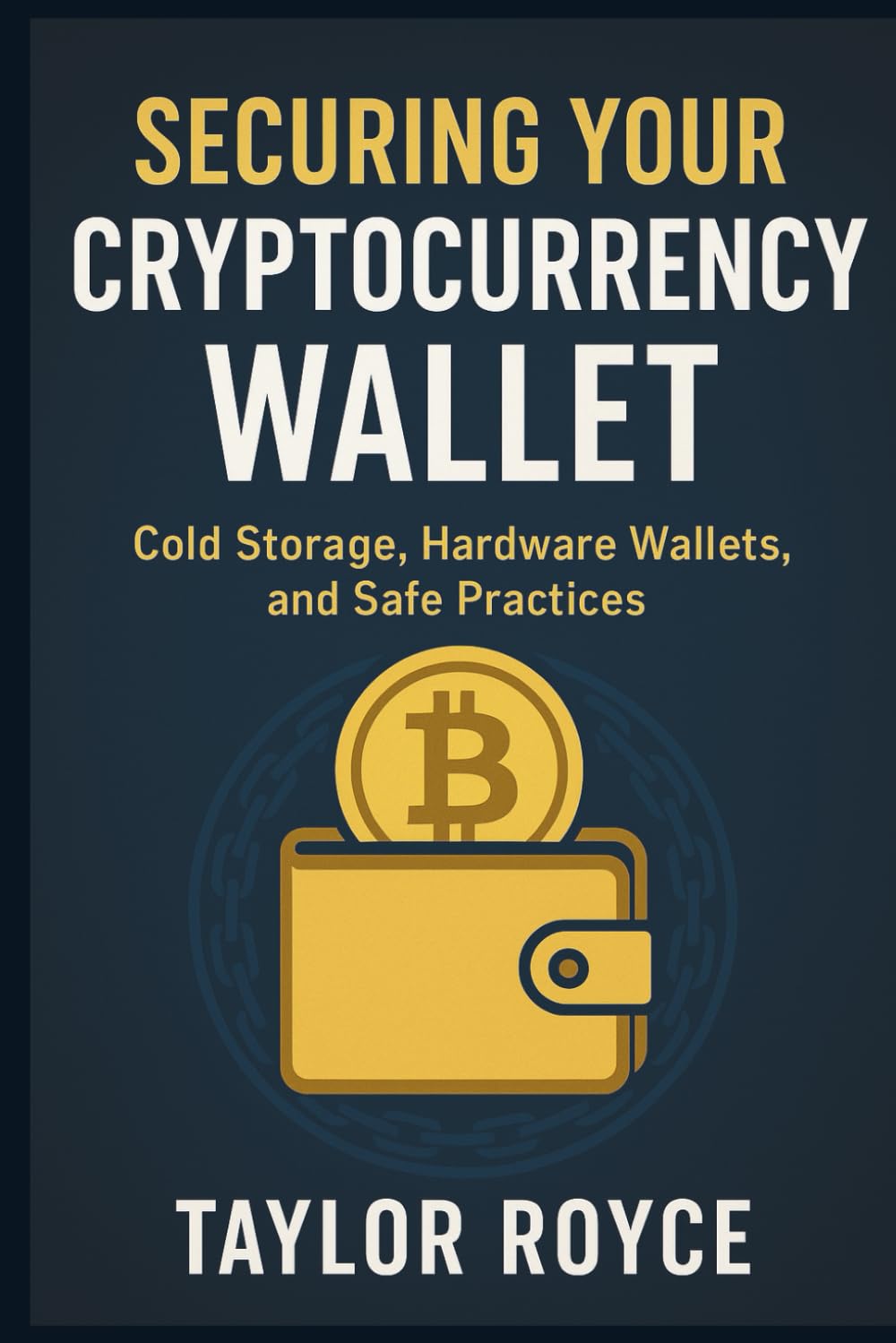 Securing Your Cryptocurrency Wallet: Cold Storage, Hardware Wallets, and Safe Practices: 100 (Books on Tech)