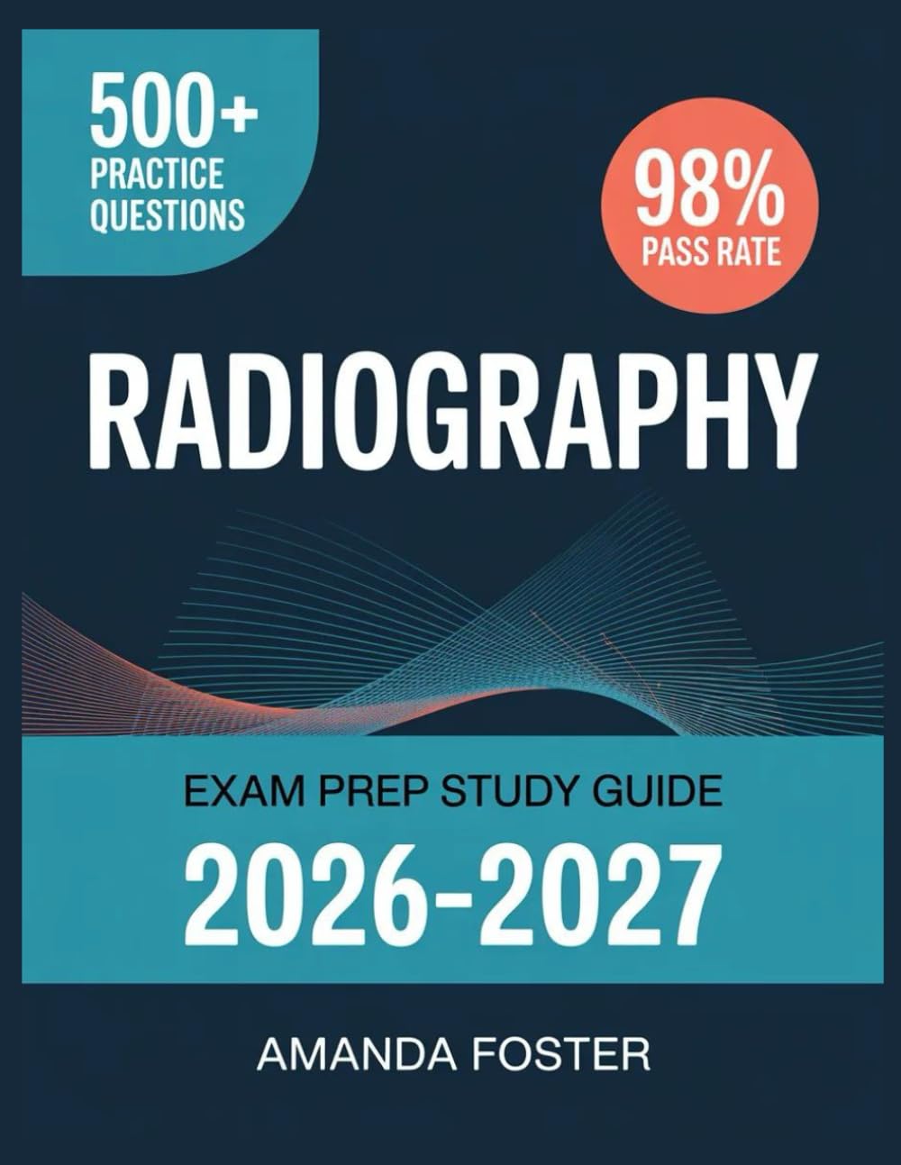 Radiography Exam Prep Study Guide 2026-2027: Full Content Review with 500+ Practice Questions and Answer Explanations
