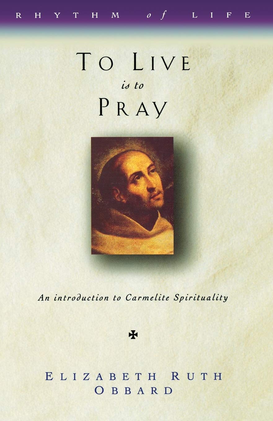 To Live is to Pray: Introduction to Carmelite... - Obbard, Elizabeth Ruth