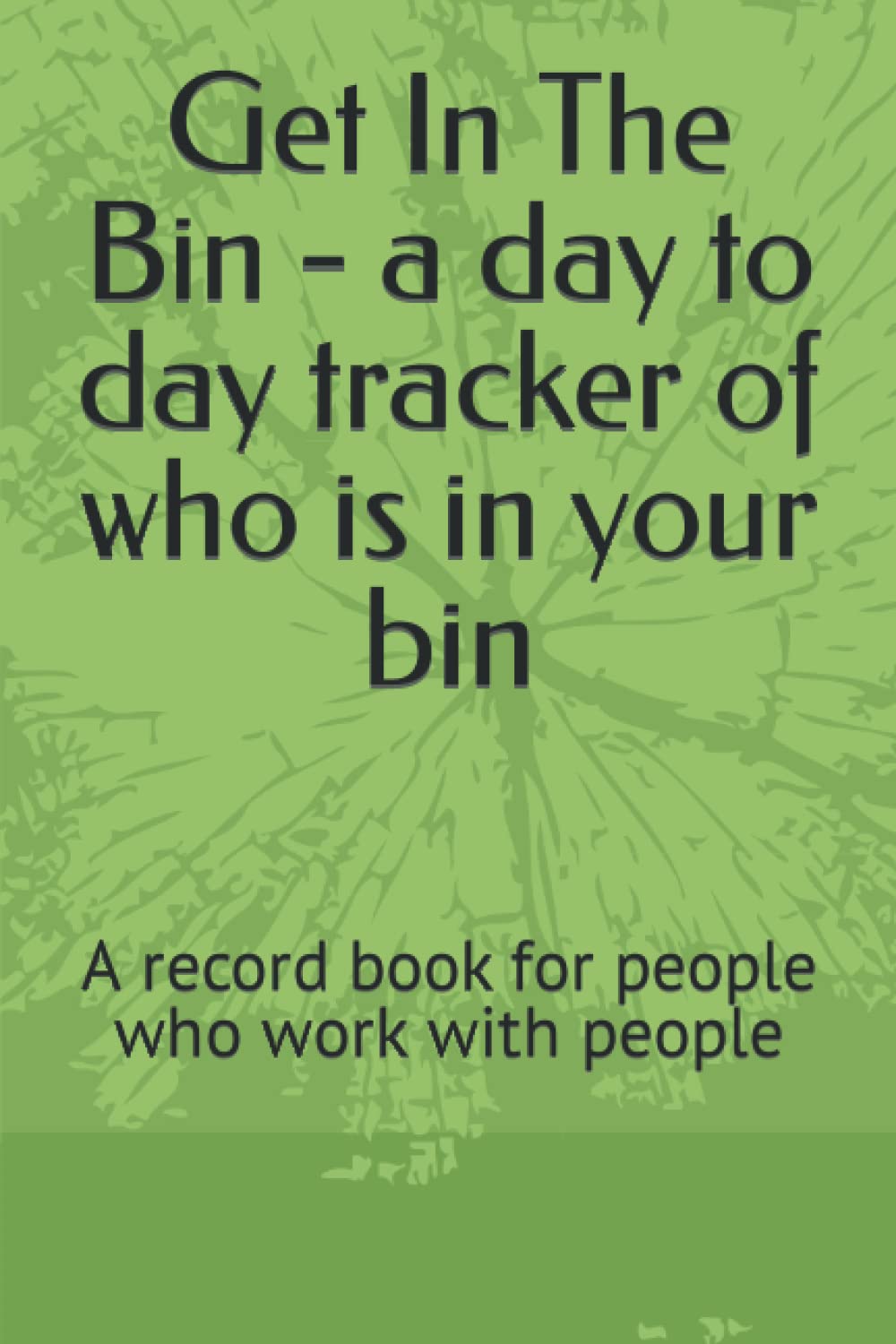 Get In The Bin - a day to day tracker of who is in your bin: A planner for people who work with people