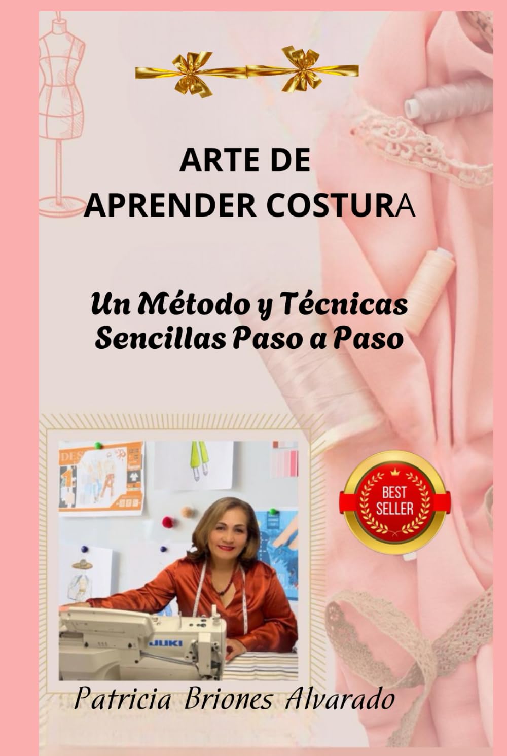 ARTE DE APRENDER COSTURA: UN MÉTODO Y TÉCNICAS SENCILLAS PASO A PASO