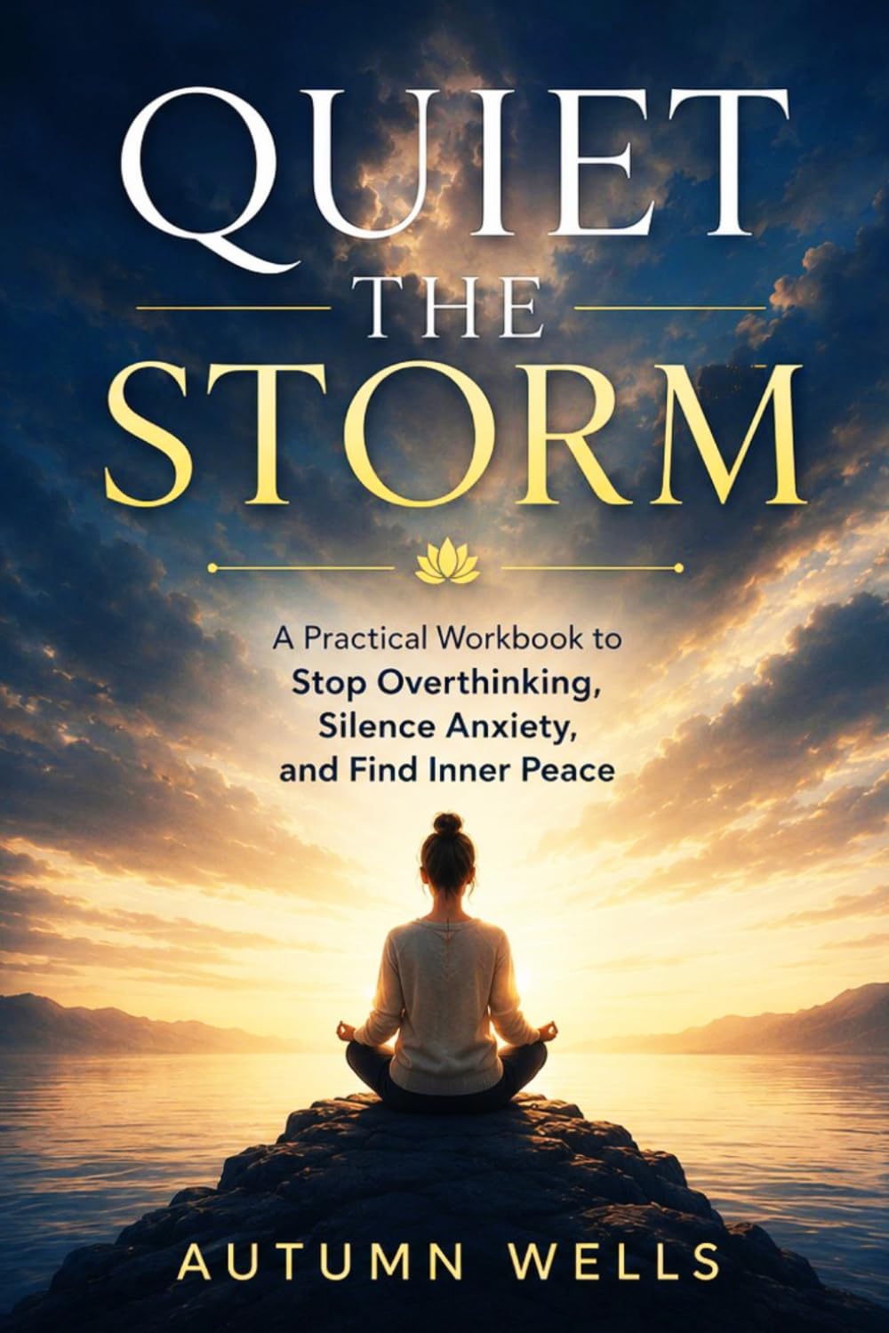 Quiet the Storm: A Practical Workbook to Stop Overthinking, Silence Anxiety, and Find Inner Peace