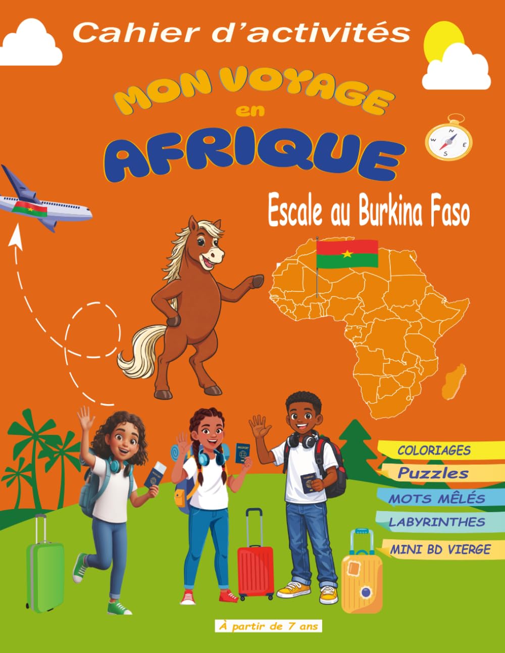 MON VOYAGE EN AFRIQUE : Escale au Burkina Faso: Cahier d’activités pour enfants dès 7 ans | Coloriages, Puzzles, Mots Mêlés, Labyrinthes et Création ... aventure à partager entre parents et enfants.