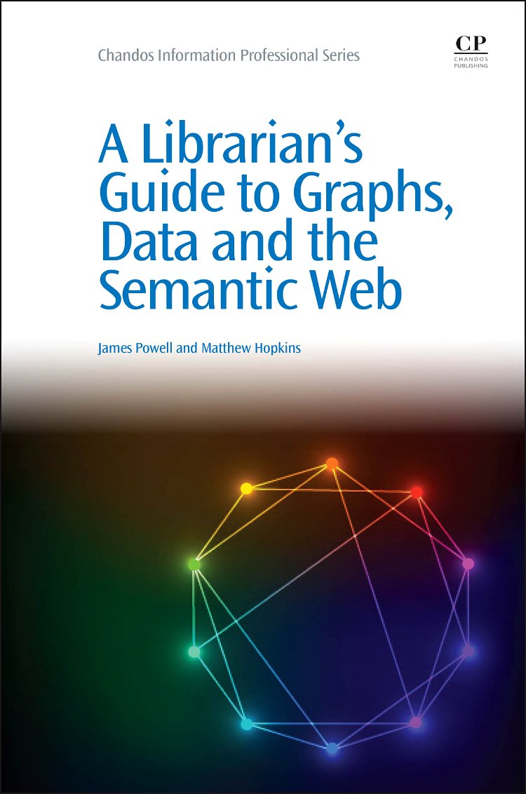A Librarian's Guide to Graphs, Data and the Semantic Web (Chandos Information Professional Series)
