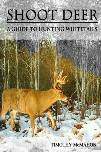 Shoot Deer: A Guide to Hunting Whitetails 1494476754 Book Cover