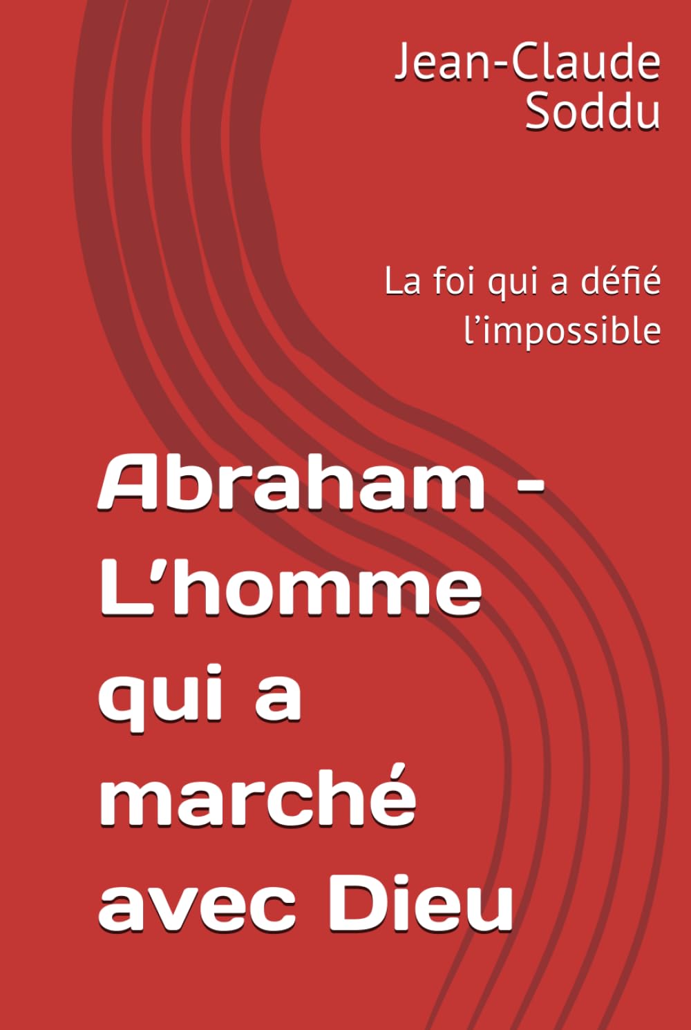 Abraham – L’homme qui a marché avec Dieu: La foi qui a défié l’impossible