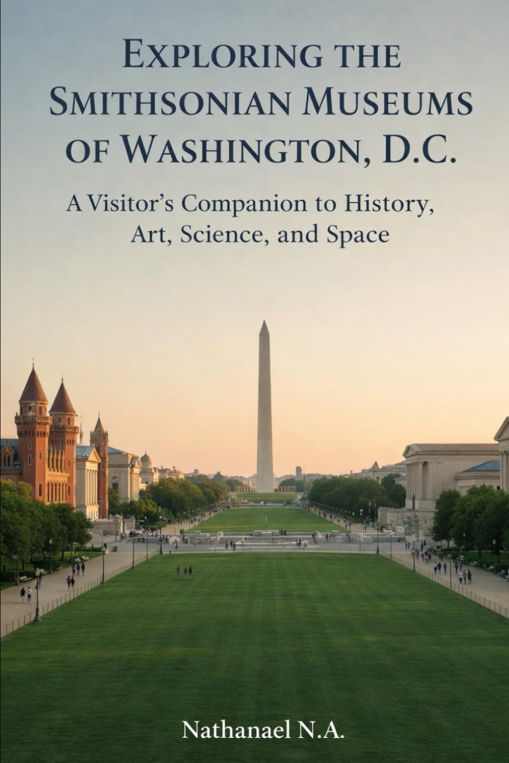 EXPLORING THE SMITHSONIAN MUSEUMS OF WASHINGTON, D.C.: A Visitor’s Companion to History, Art, Science, and Space (The World Explorer Series)