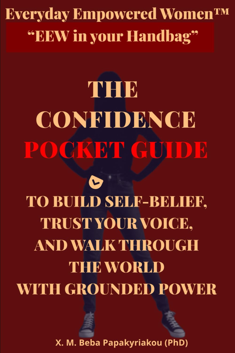 Everyday Empowered Women™ “EEW in your Handbag™” THE CONFIDENCE POCKET GUIDE: TO BUILD SELF-BELIEF, TRUST YOUR VOICE, AND WALK THROUGH THE WORLD WITH ... EEW Pocket Guides (“EEW in Your Handbag ™))