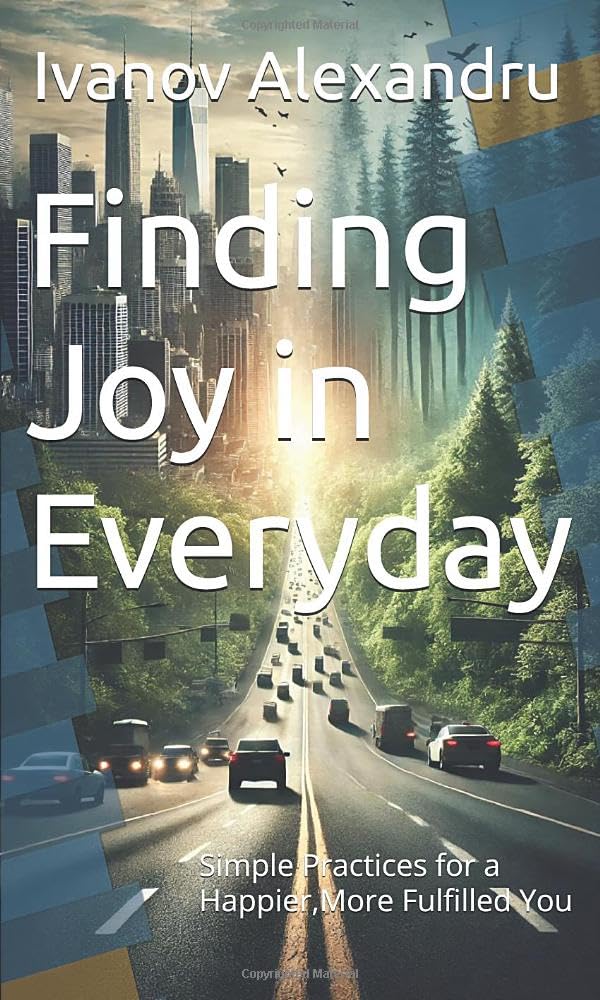 Finding Joy in Everyday: Simple Practices for a Happier,More Fulfilled You