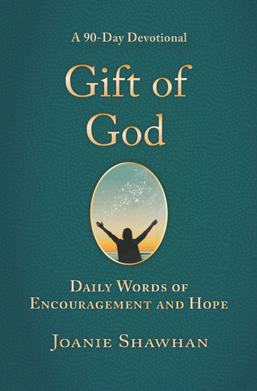 Gift of God: Daily Words of Encouragement and Hope (A 90-Day Devotional)