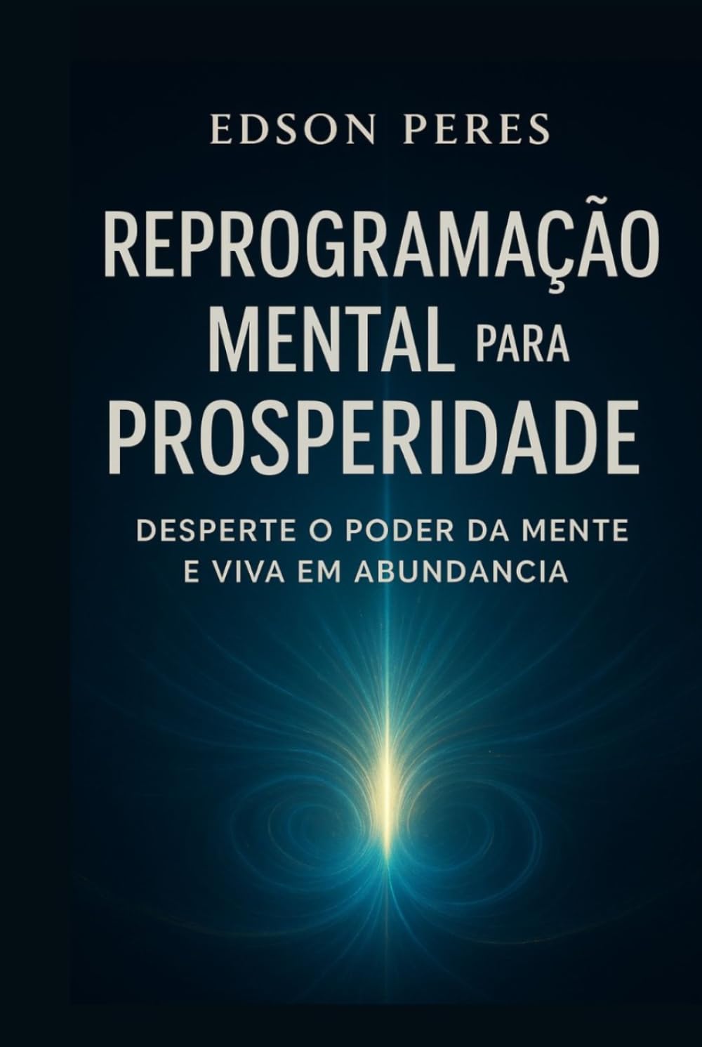 Reprogramação Mental para a Prosperidade: Desperte o Poder da Mente e Viva em Abundância