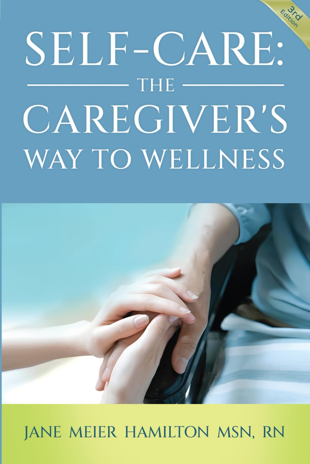 Self-Care: The Caregiver's Way to Wellness 3rd Edition