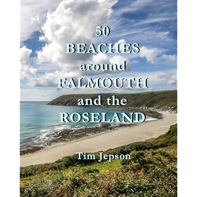 50 Beaches around Falmouth and the Roseland: From Helford to Gorran Haven: Volume 3