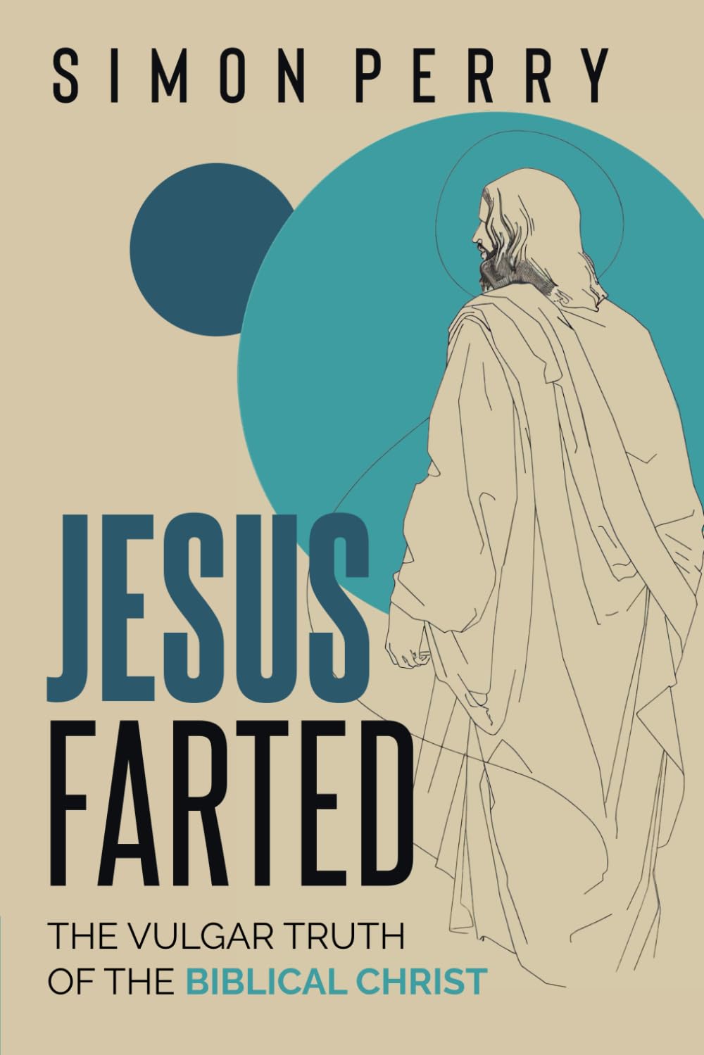 Jesus Farted: The Vulgar Truth of the Biblical Christ