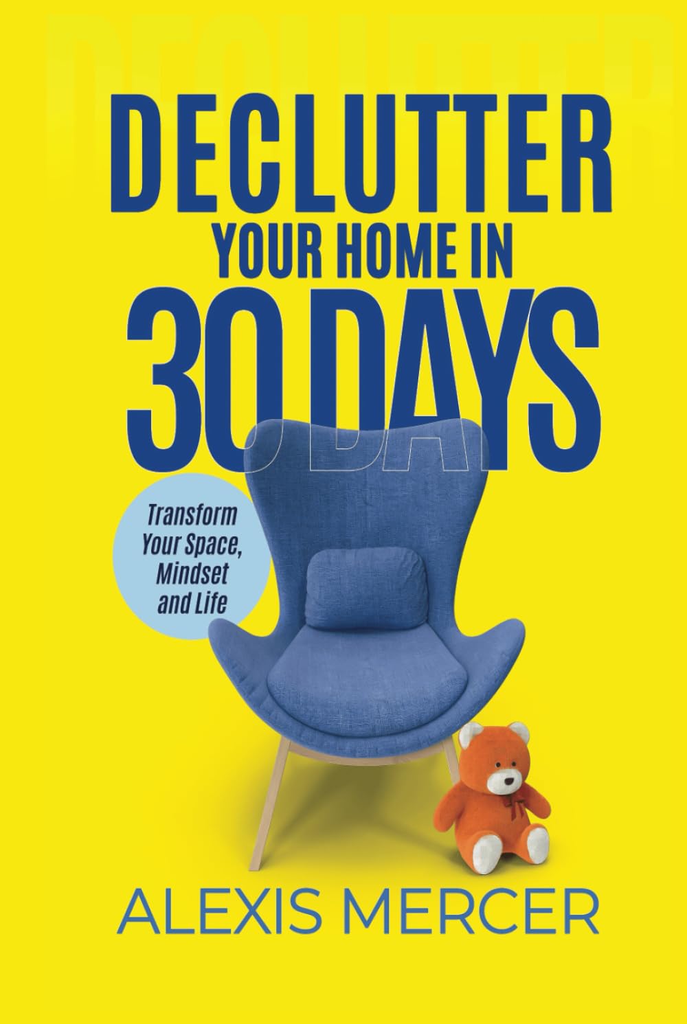Declutter Your Home in 30 Days: Transform Your Space, Mindset and Life
