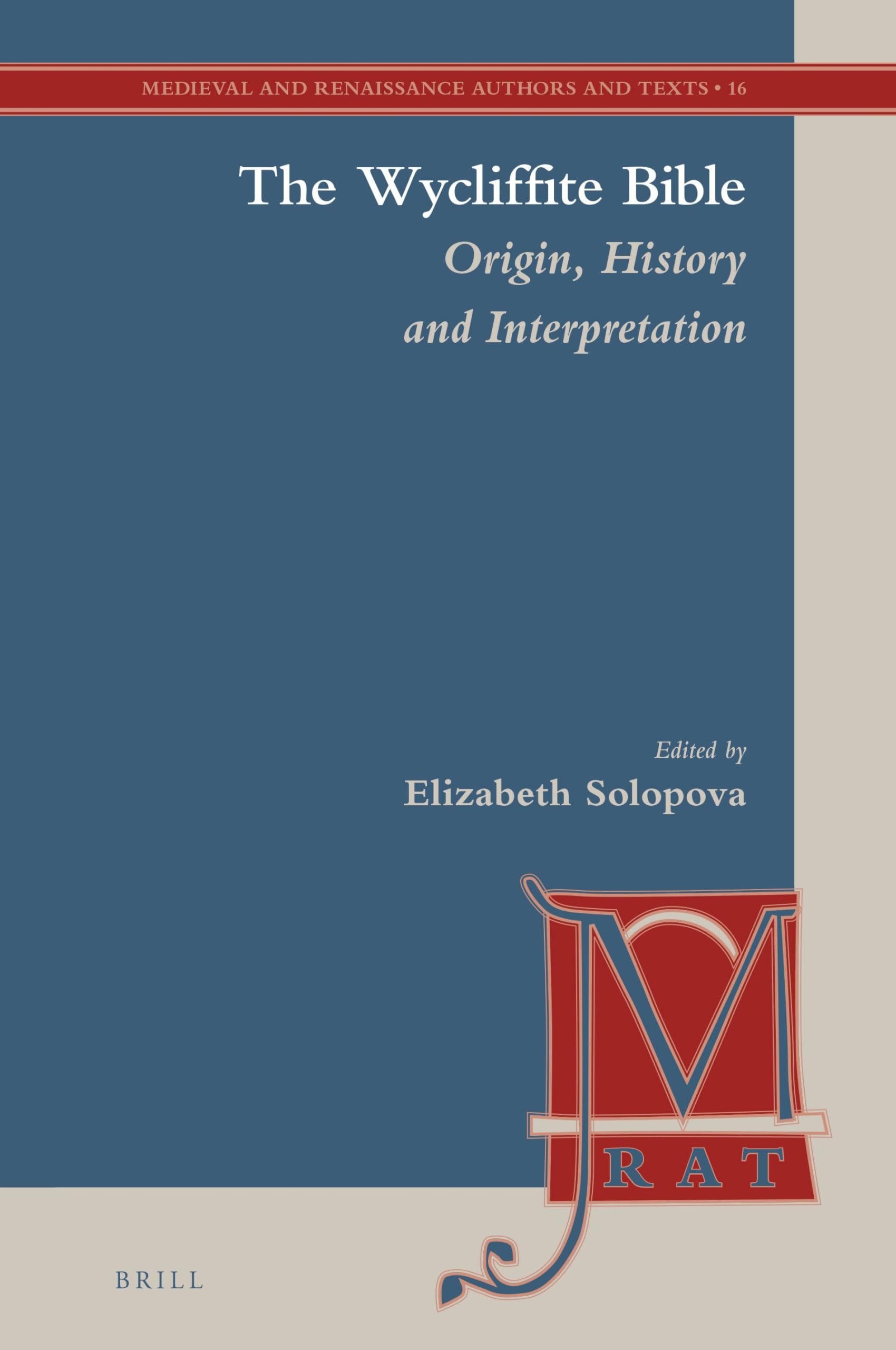 The Wycliffite Bible: Origin, History and Interpretation: 16 (Medieval and Renaissance Authors and Texts, 16)