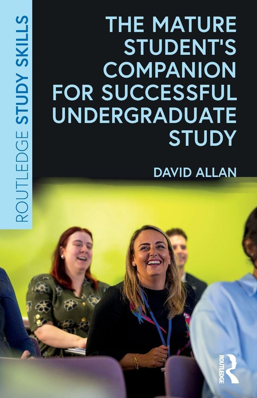The Mature Student’s Companion for Successful Undergraduate Study (Routledge Study Skills)