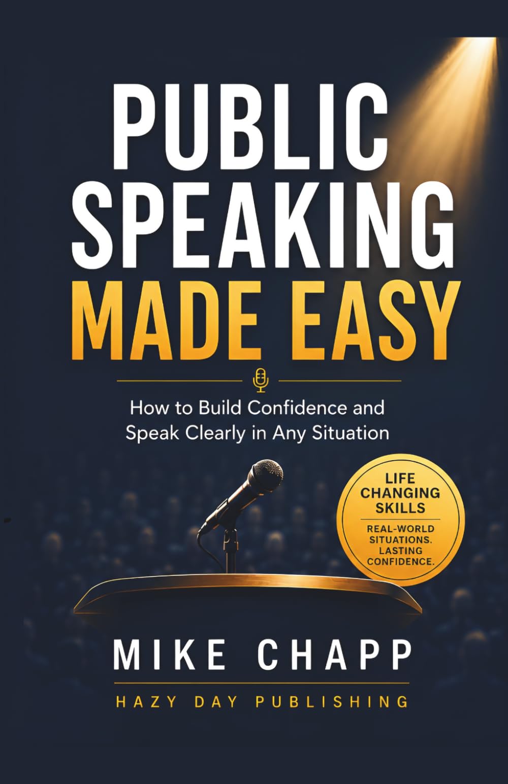 PUBLIC SPEAKING MADE EASY: How to Build Confidence and Speak Clearly in Any Situation