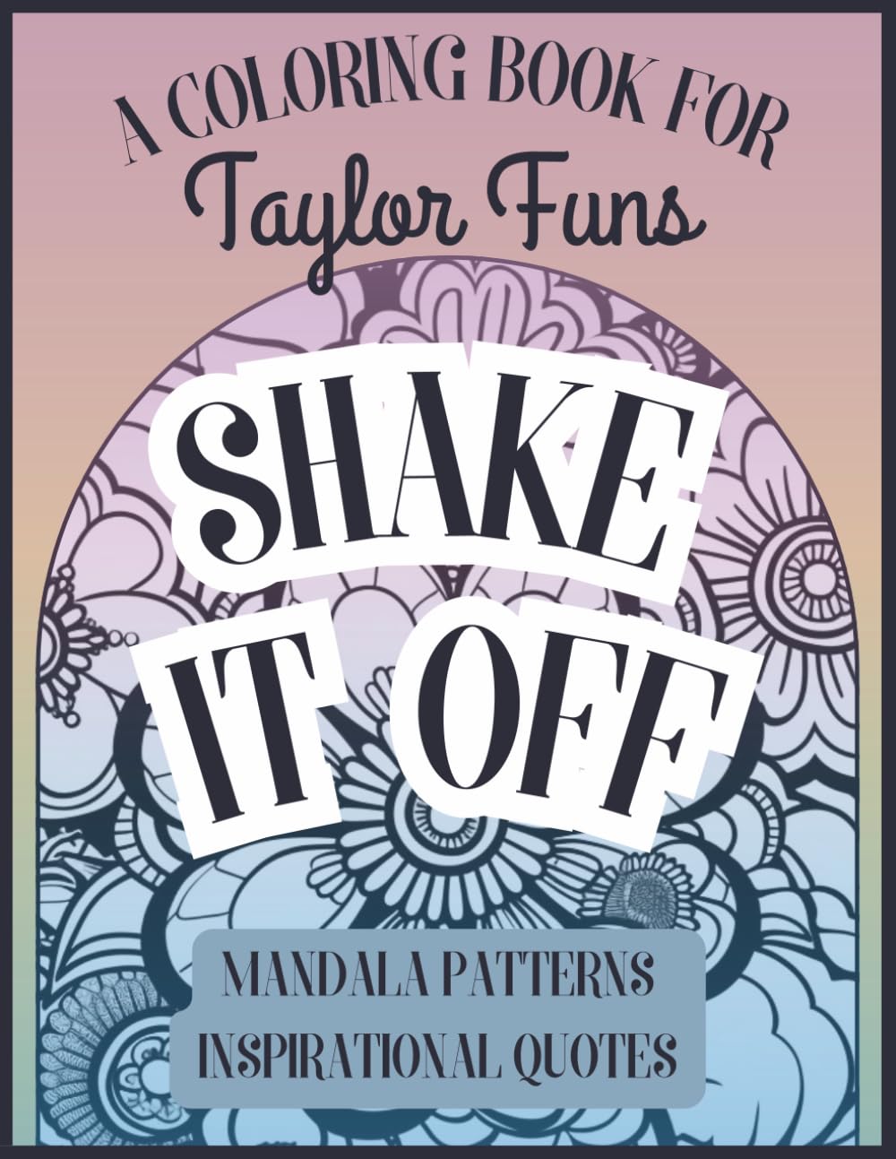 SHAKE IT OFF: Relaxing Coloring Book | Taylor Club | 50 Mandalas and Inspirational Quotes | Calm Down Activity for Adults and Teens (Coloring Books for Swiftie - Collection)