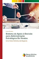 Sistema de Apoio à Decisão para Administração Estratégica De Vendas: Uma Visão Holística do Negócio