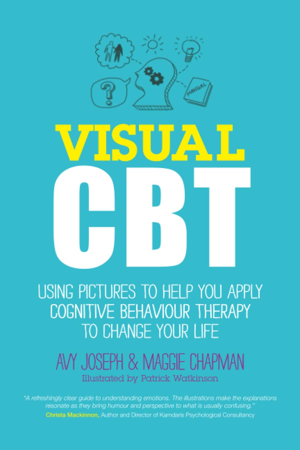 Visual CBT: Using Pictures to Help You Apply Cognitive Behaviour Therapy to Change Your Life