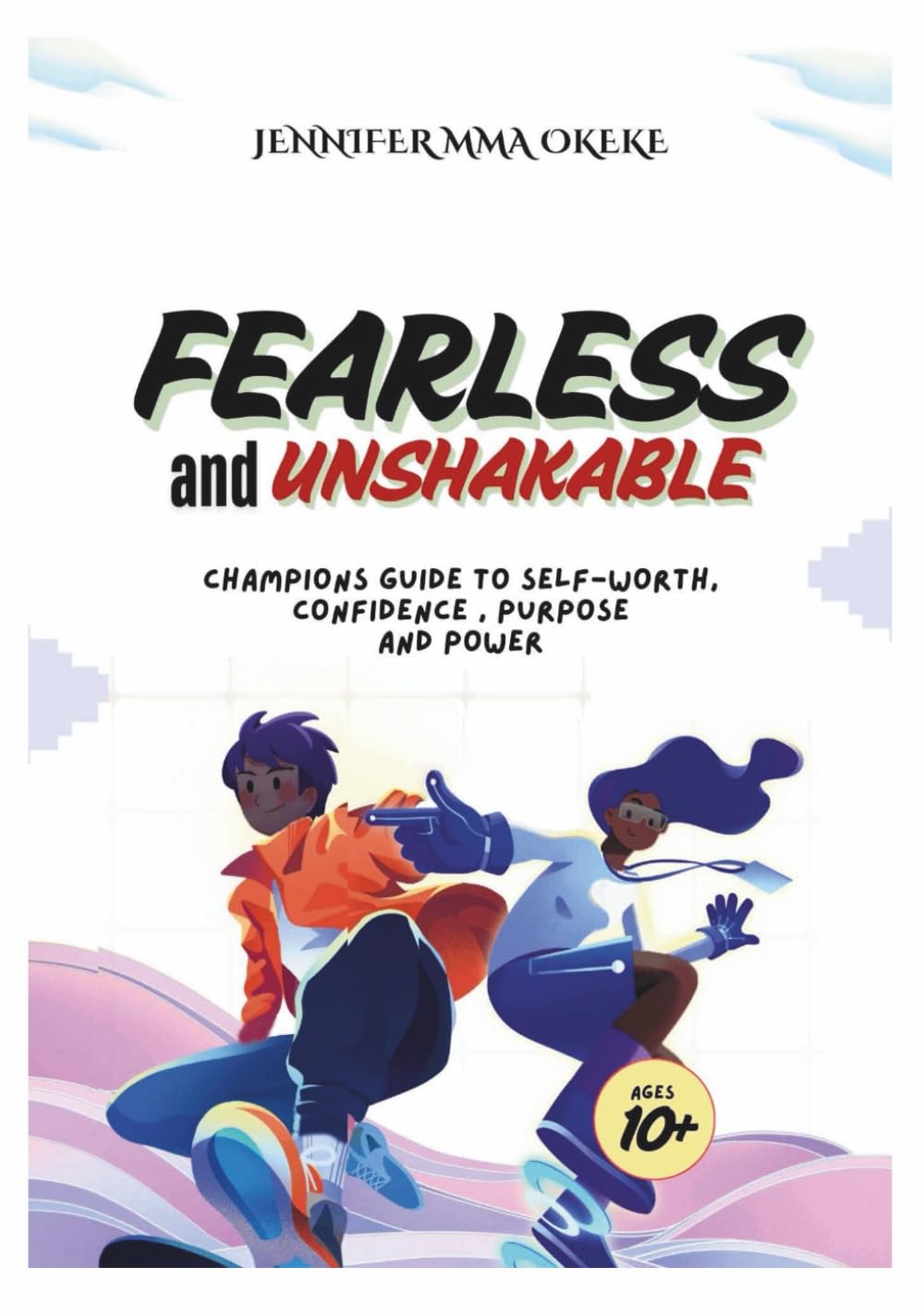 Fearless and Unshakable: A Guide to Self-worth, Confidence, Purpose and Power