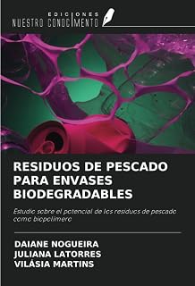 RESIDUOS DE PESCADO PARA ENVASES BIODEGRADABLES: Estudio sobre el potencial de los residuos de pescado como biopolímero (Spanish Edition)