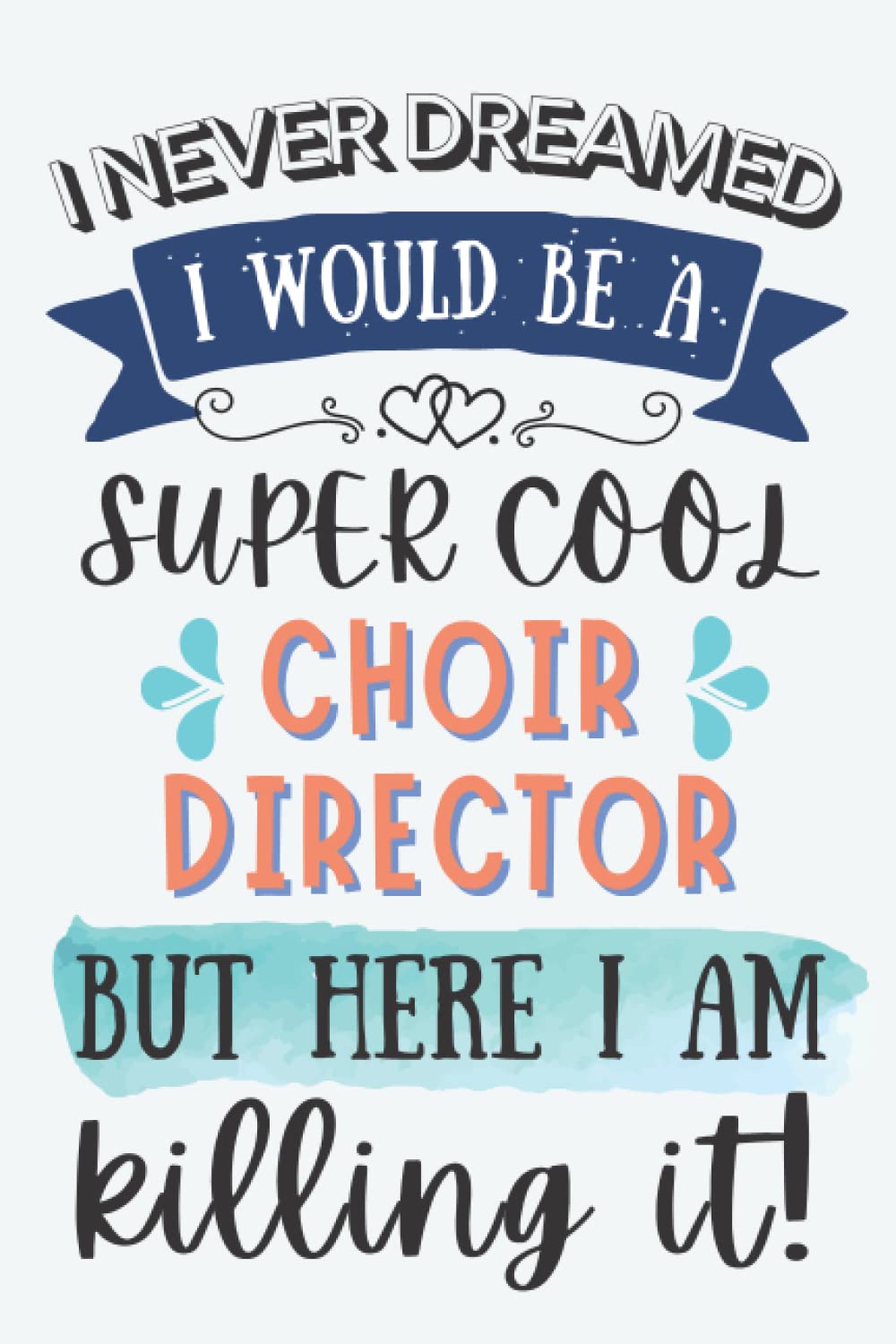Choir Director Gifts: Lined Blank Notebook Journal for Choir Director, Funny Gift for Friends, Family, Coworkers