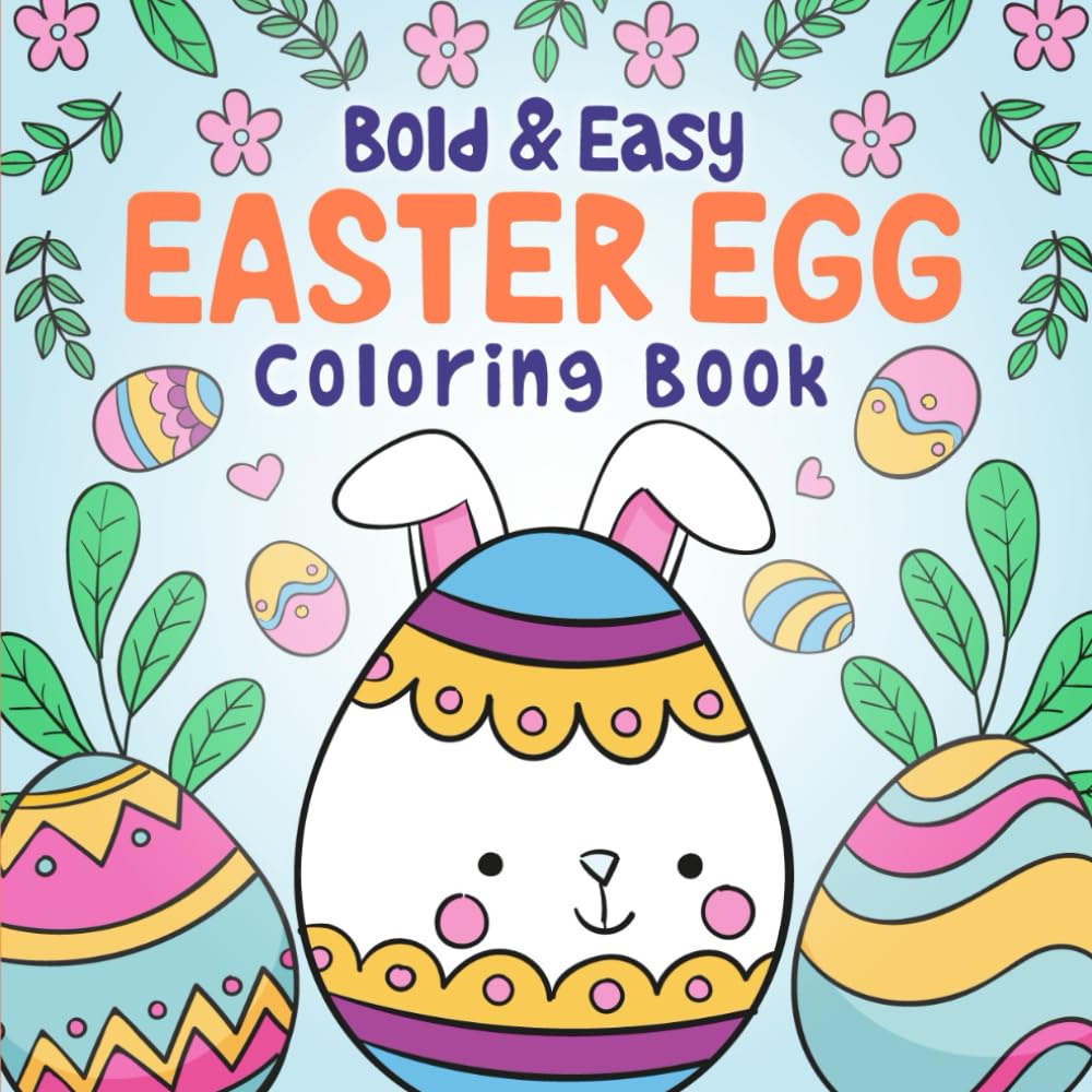 Bold and Easy Easter Egg Coloring Book: Basket Stuffer, 50+ Big Illustrations, Pretty Easy Designs for Adults, Kids and Seniors, Simple Eggs Patterns ... & Easy Coloring Books for Adults and Kids)