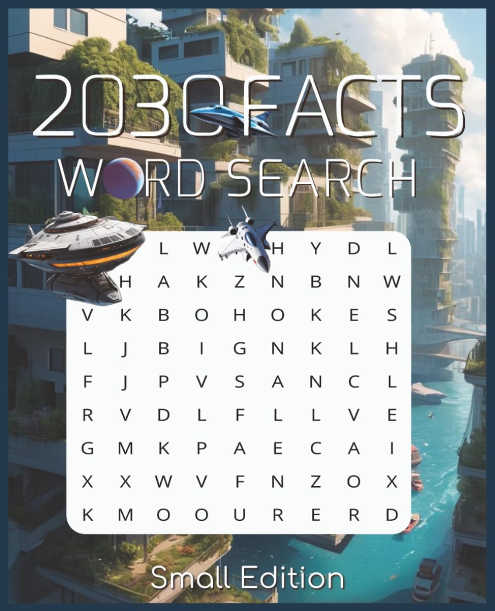 2030 Facts Word Search: 50 Futuristic Puzzles Exploring Tomorrow’s Technology, Innovations & Trends | Small Edition: Fun Future Themed Word Searches ... Space, Sustainability, Smart Cities & More