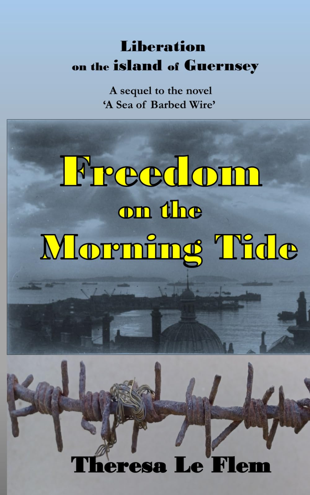 Freedom on the Morning Tide: Liberation on the Island of Guernsey (The Guernsey Wartime Family Sagas)