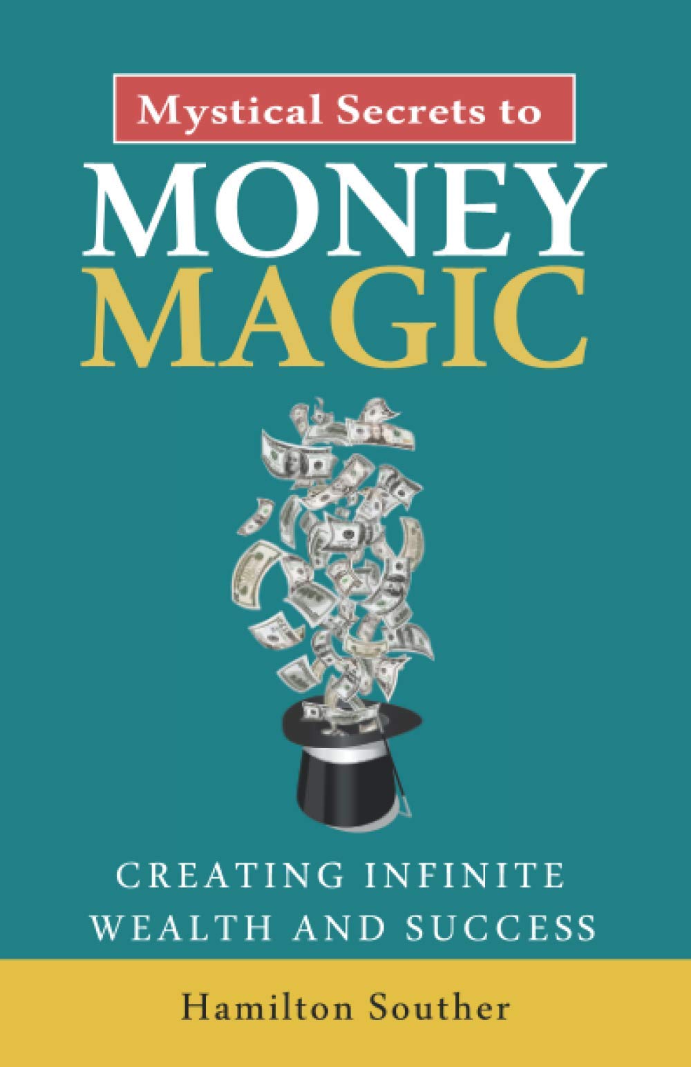 Mystical Secrets to Money Magic: Creating Infinite Wealth and Success