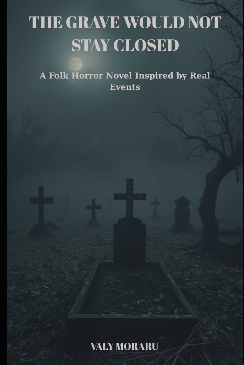 The Grave Would Not Stay Closed: A Folk Horror Novel Inspired by Real Events