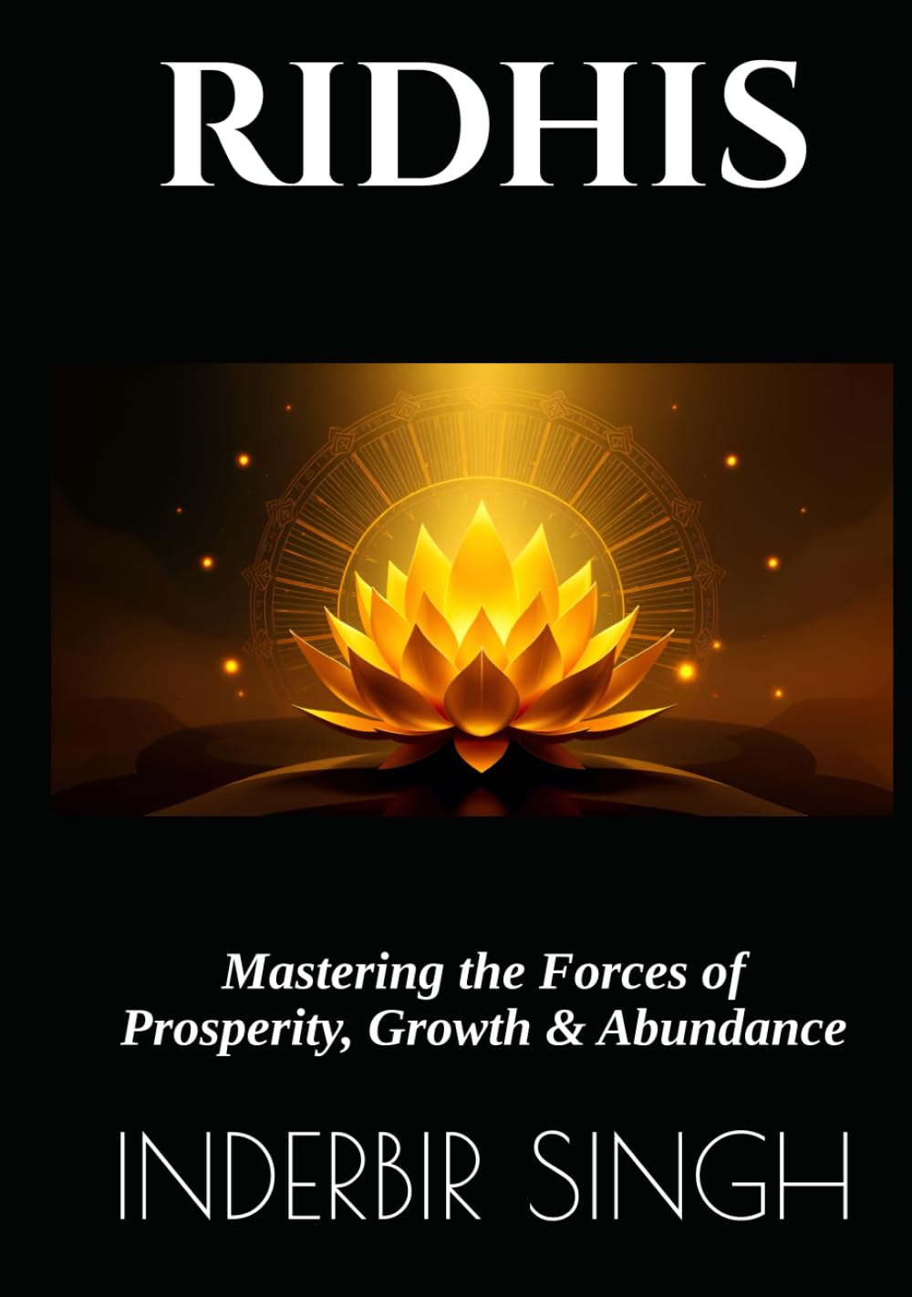 RIDHIS: Mastering the Forces of Prosperity, Growth & Abundance (RIDHIS SIDHIS NIDHIS: HUMAN POTENTIAL MASTER SERIES)